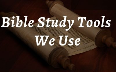 Bible Study Tools We Use